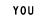 YOU